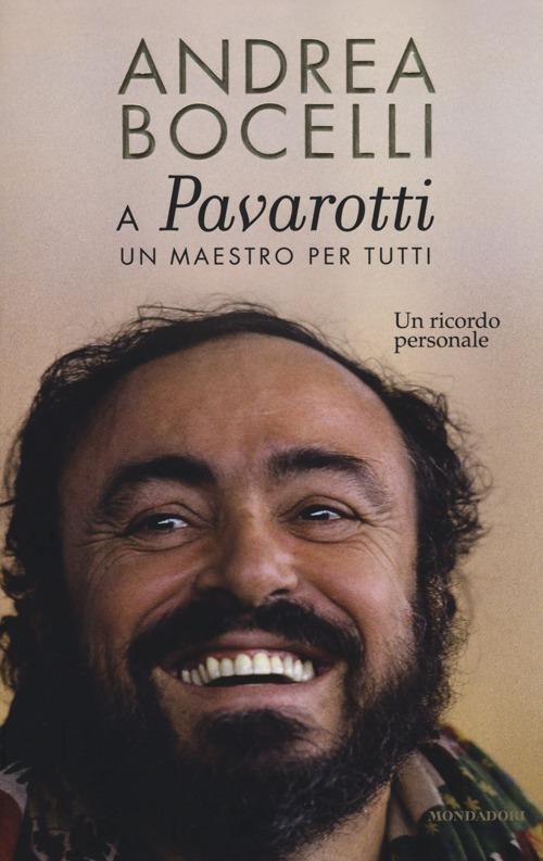 A Luciano Pavarotti: un maestro per tutti. Un ricordo personale - Andrea Bocelli - copertina