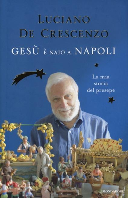 Gesù è nato a Napoli. La mia storia del presepe - Luciano De Crescenzo - copertina