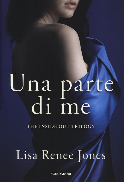 Una parte di me. The inside out trilogy - Lisa Renée Jones - copertina