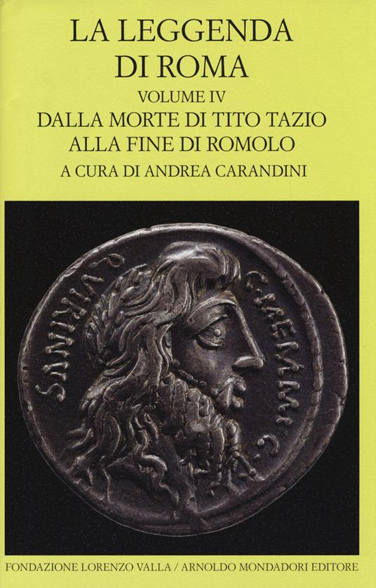 La leggenda di Roma. Testo latino e greco a fronte. Vol. 4: Dalla morte di Tito Tazio alla fine di Romolo. - copertina