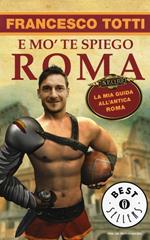 E mo' te spiego Roma. La mia guida all'antica Roma