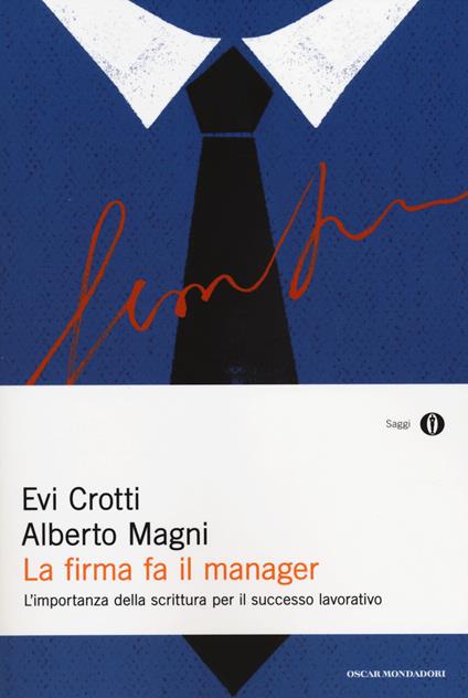 La firma fa il manager. L'importanza della scrittura per il successo lavorativo - Evi Crotti,Alberto Magni - copertina