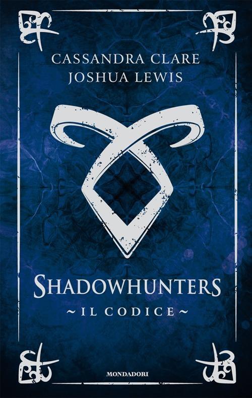 Il codice. Shadowhunters - Cassandra Clare,Joshua Lewis - copertina