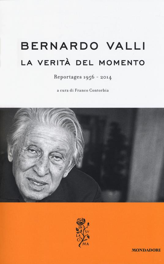 La verità del momento. Reportages (1956-2014) - Bernardo Valli - copertina