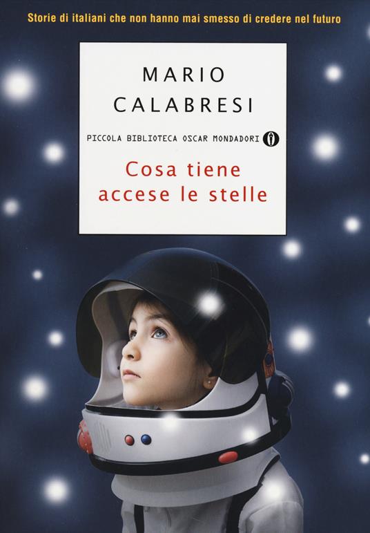 Cosa tiene accese le stelle. Storie di italiani che non hanno mai smesso di credere nel futuro - Mario Calabresi - copertina