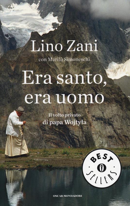 Era santo, era uomo. Il volto privato di papa Wojtyla - Lino Zani,Marilù Simoneschi - copertina