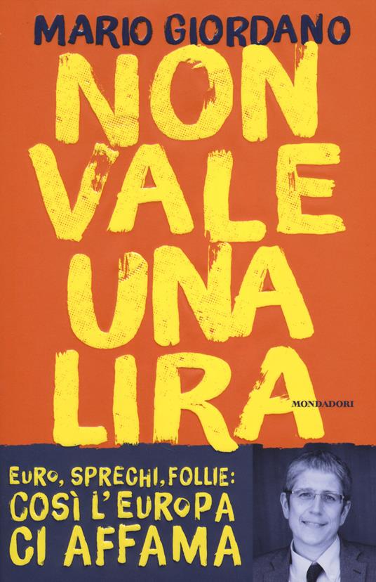 Non vale una lira. Euro, sprechi, follie: così l'Europa ci affama - Mario Giordano - copertina