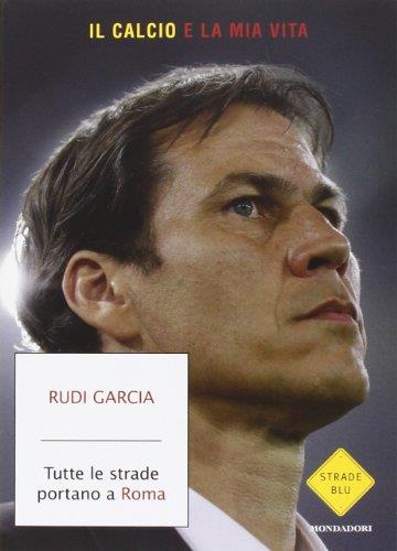 Tutte le strade portano a Roma. Il calcio è la mia vita