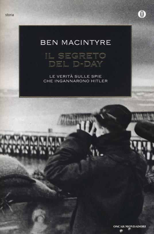 Il segreto del D-Day. La verità sulle spie che ingannarono Hitler - Ben Macintyre - copertina
