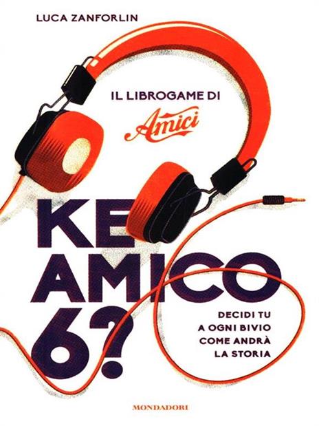 Ke amico 6? Il libro game di «Amici» - Luca Zanforlin - 3