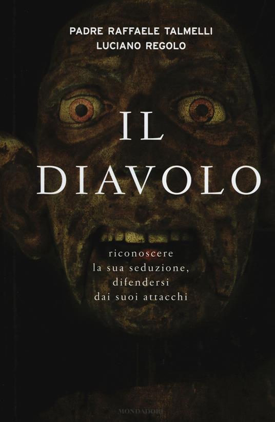 Il diavolo. Riconoscere la sua seduzione, difendersi dai suoi attacchi - Raffaele Talmelli,Luciano Regolo - copertina