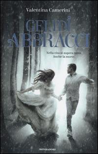 Gelidi abbracci - Valentina Camerini - copertina