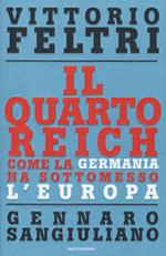 Il Quarto Reich. Come la Germania ha sottomesso l'Europa