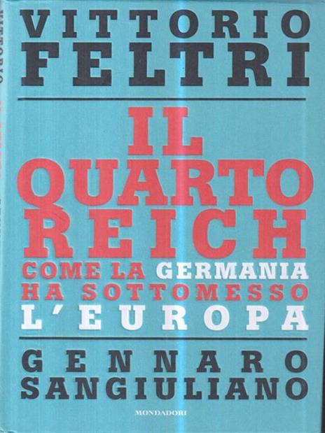 Il Quarto Reich. Come la Germania ha sottomesso l'Europa - Vittorio Feltri,Gennaro Sangiuliano - copertina