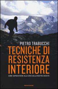 Tecniche di resistenza interiore. Come sopravvivere alla crisi della nostra società - Pietro Trabucchi - copertina