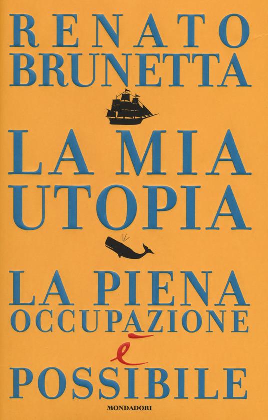 La mia utopia. La piena occupazione è possibile - Renato Brunetta - copertina