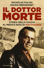 Il dottor Morte. Storia della caccia al medico boia di Mauthausen