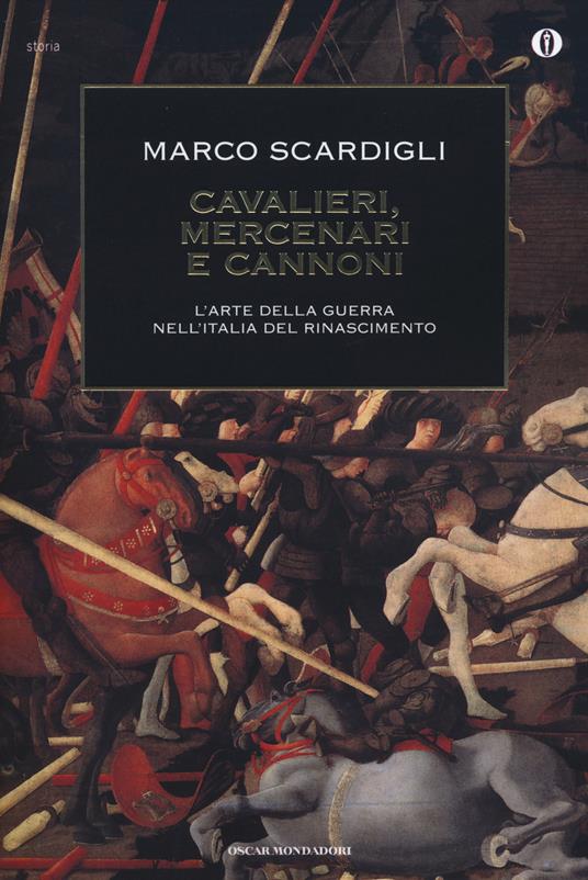 Cavalieri, mercenari e cannoni. L'arte della guerra nell'italia del Rinascimento - Marco Scardigli - copertina
