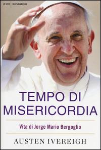 Tempo di misericordia. Vita di Jorge Mario Bergoglio - Austen Ivereigh - copertina