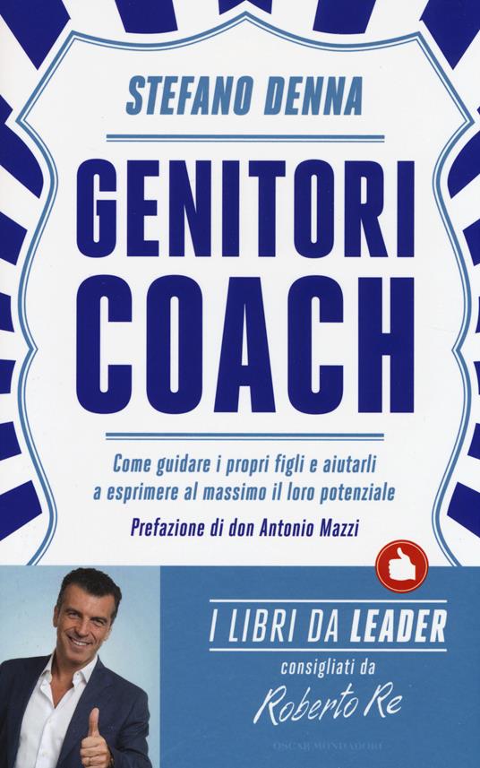 Genitori coach. Come guidare i propri figli e aiutarli a esprimere al massimo il loro potenziale - Stefano Denna - copertina