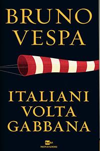 Italiani voltagabbana. Dalla prima guerra mondiale alla Terza Repubblica sempre sul carro dei vincitori - Bruno Vespa - copertina