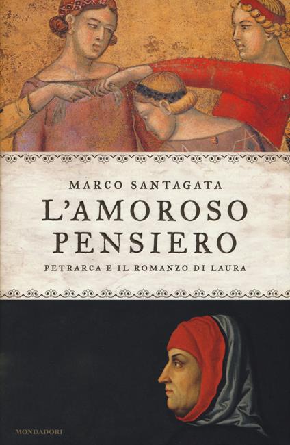 L' amoroso pensiero. Petrarca e il romanzo di Laura - Marco Santagata - copertina