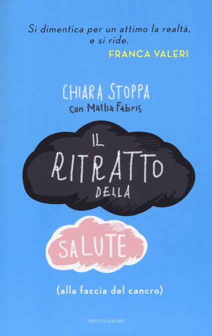 Il ritratto della salute (alla faccia del cancro) - Chiara Stoppa,Mattia Fabris - copertina