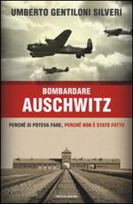 Bombardare Auschwitz. Perché si poteva fare, perché non è stato fatto