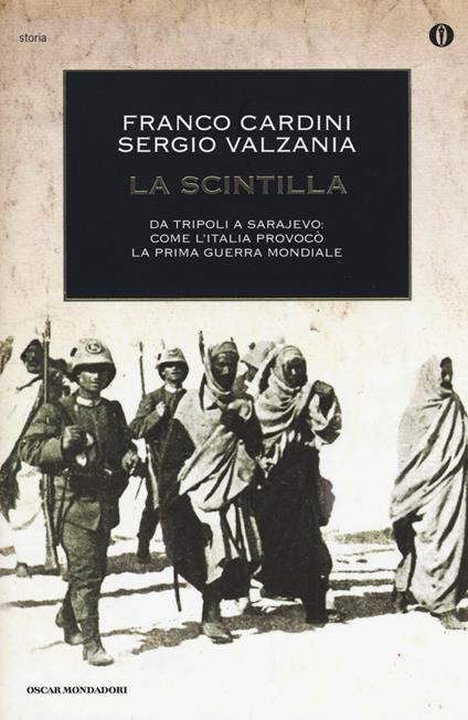 La scintilla. Da Tripoli a Sarajevo: come l'Italia provocò la prima guerra mondiale - Franco Cardini,Sergio Valzania - copertina