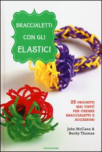 Braccialetti con gli elastici - John McCann,Becky Thomas - copertina