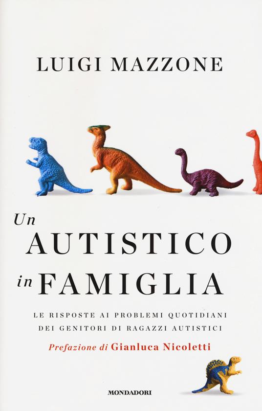 Un autistico in famiglia. Le risposte ai problemi quotidiani dei genitori di ragazzi autistici - Luigi Mazzone - copertina