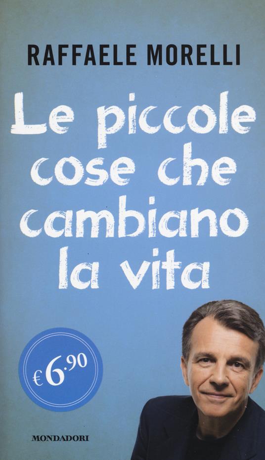 Le piccole cose che cambiano la vita - Raffaele Morelli - copertina