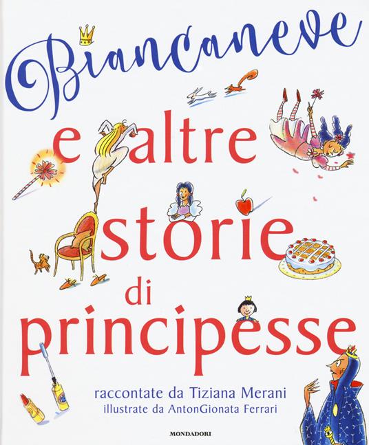 Biancaneve e altre storie di principesse. Ediz. illustrata - Tiziana Merani,AntonGionata Ferrari - copertina