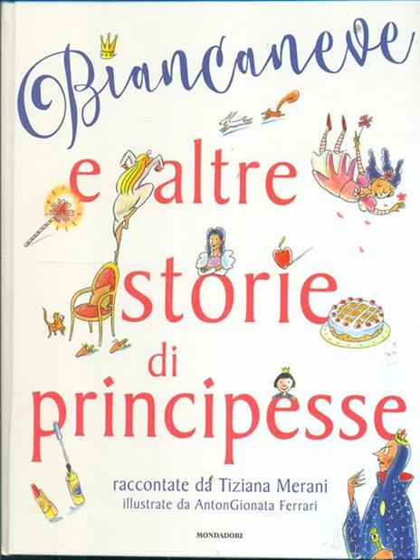 Biancaneve e altre storie di principesse. Ediz. illustrata - Tiziana Merani,AntonGionata Ferrari - copertina