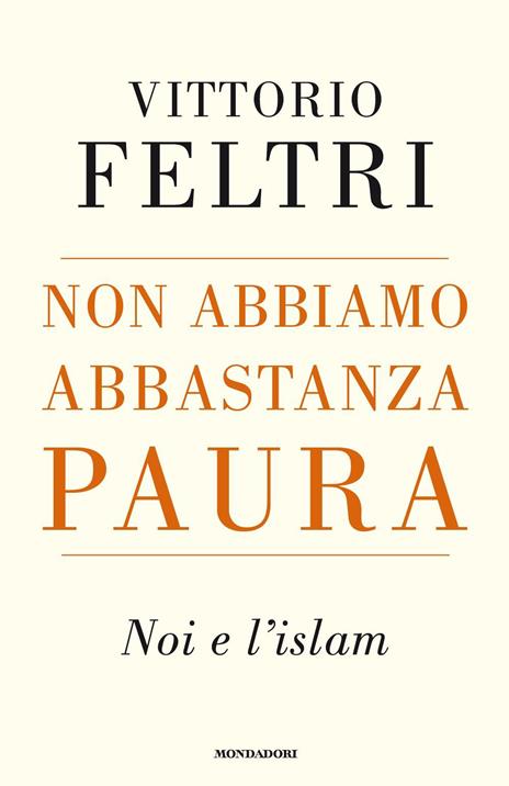 Non abbiamo abbastanza paura. Noi e l'Islam - Vittorio Feltri - 2