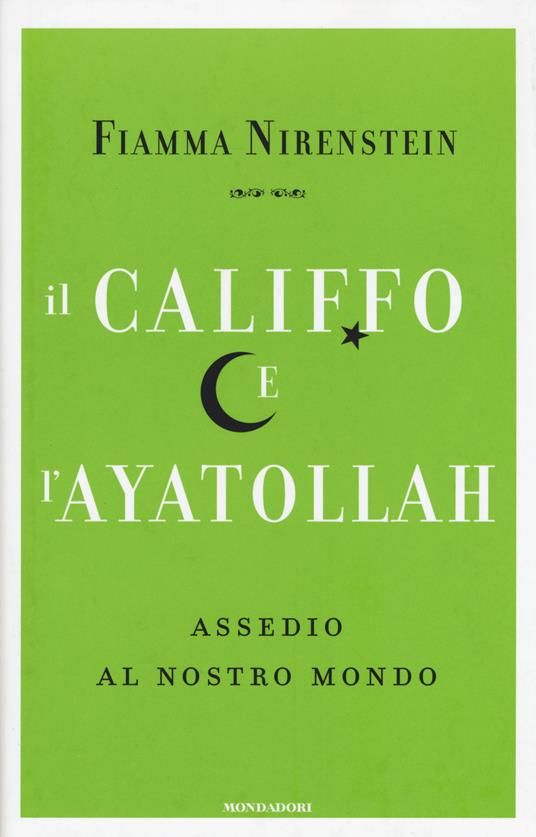 Il Califfo e l'Ayatollah. Assedio al nostro mondo - Fiamma Nirenstein - copertina