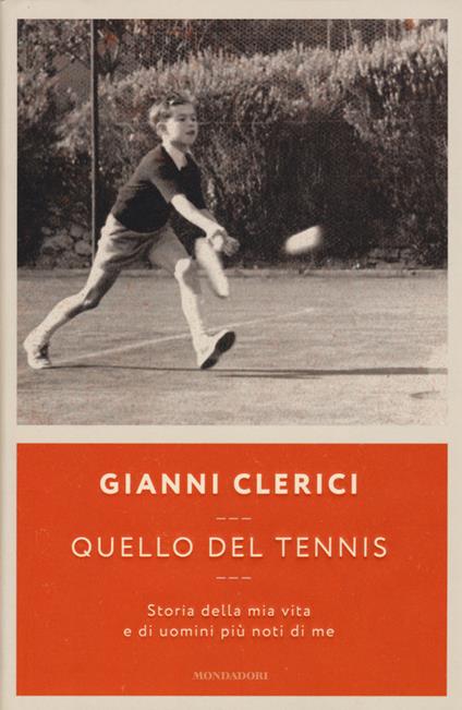Quello del tennis. Storia della mia vita e di uomini più noti di me - Gianni Clerici - copertina