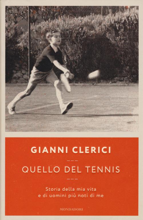 Quello del tennis. Storia della mia vita e di uomini più noti di me - Gianni Clerici - copertina