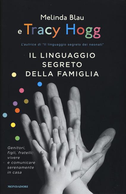 Il linguaggio segreto della famiglia. Genitori, figli, fratelli: vivere e comunicare serenamente a casa - Tracy Hogg,Melinda Blau - copertina