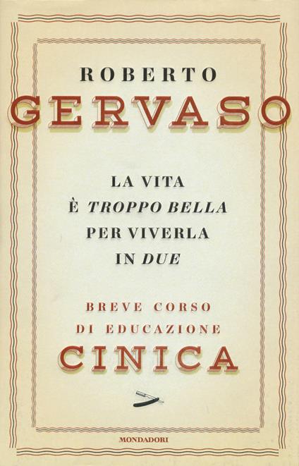 La vita è troppo bella per viverla in due. Breve corso di educazione cinica - Roberto Gervaso - copertina