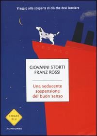 Una seducente sospensione del buon senso. Viaggio alla scoperta di ciò che devi lasciare - Giovanni Storti,Franz Rossi - copertina