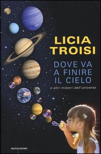Dove va a finire il cielo e altri misteri dell'universo - Licia Troisi - copertina