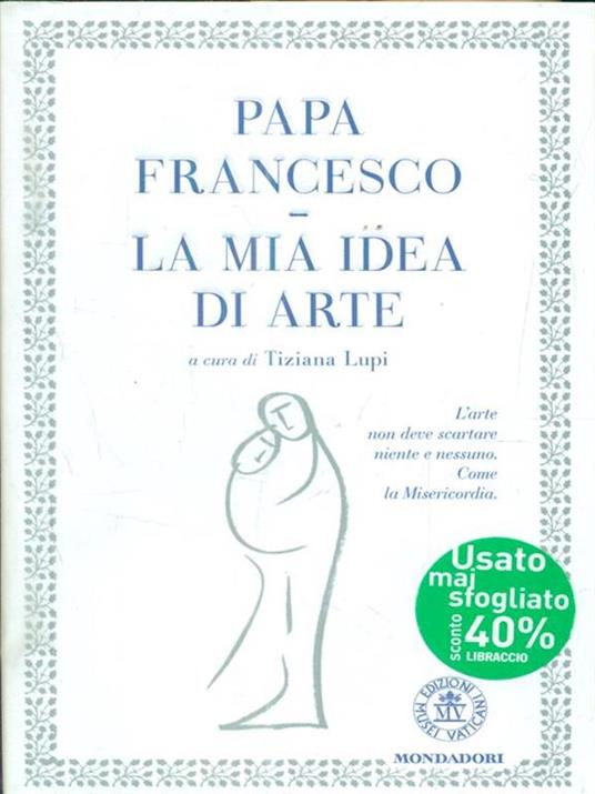 La mia idea di arte. Ediz. illustrata - Francesco (Jorge Mario Bergoglio) - 3