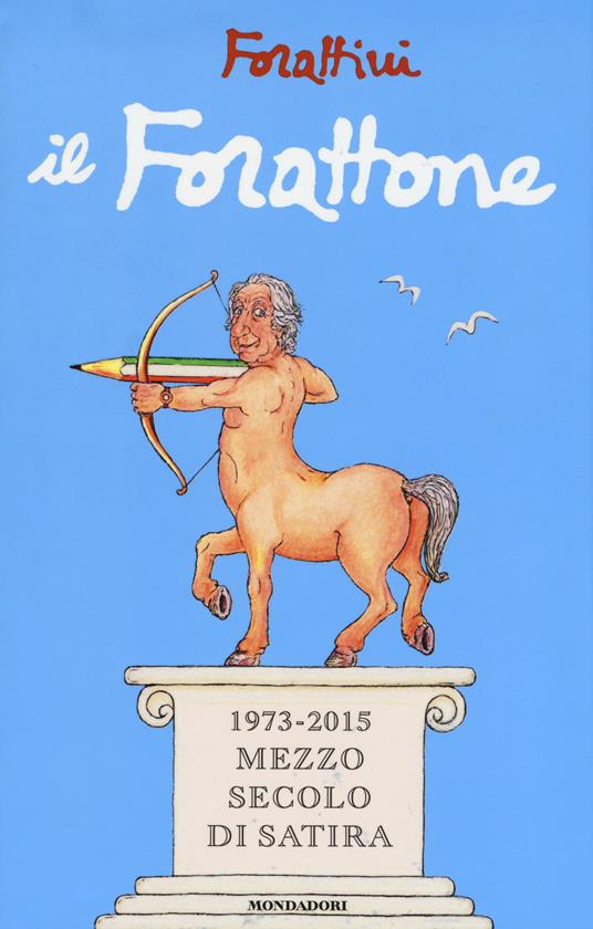 Il Forattone. (1973-2015) mezzo secolo di satira - Giorgio Forattini - copertina