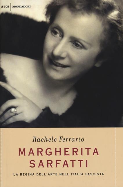 Margherita Sarfatti. La regina dell'arte nell'Italia fascista - Rachele Ferrario - copertina