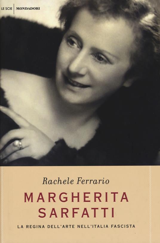 Margherita Sarfatti. La regina dell'arte nell'Italia fascista - Rachele Ferrario - copertina