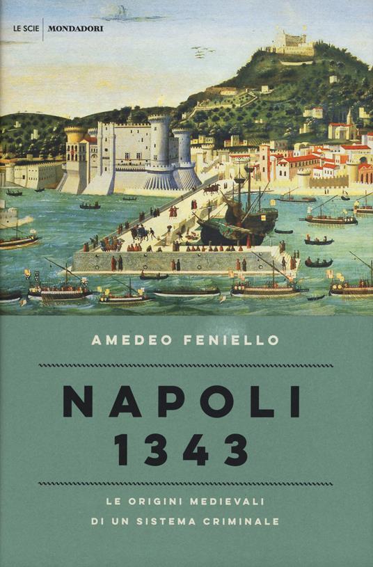 Napoli 1343. Le origini medievali di un sistema criminale - Amedeo Feniello - copertina