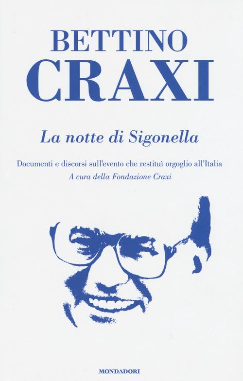 La notte di Sigonella. Documenti e discorsi sull'evento che restituì orgoglio all'Italia - Bettino Craxi - copertina