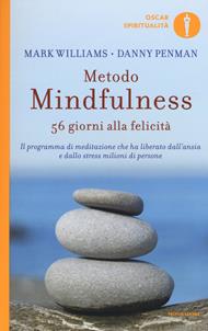 Metodo mindfulness. 56 giorni alla felicità. Il programma di meditazione che ha liberato dall'ansia e dallo stress milioni di persone