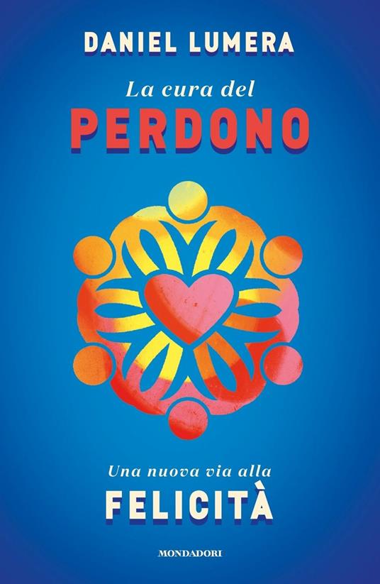 La cura del perdono. Una nuova via alla felicità - Daniel Lumera - copertina